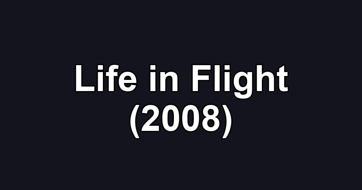 Life in Flight (2008)