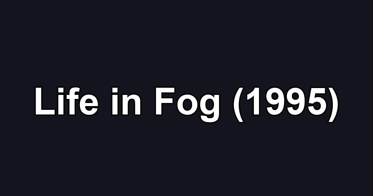 Life in Fog (1995)