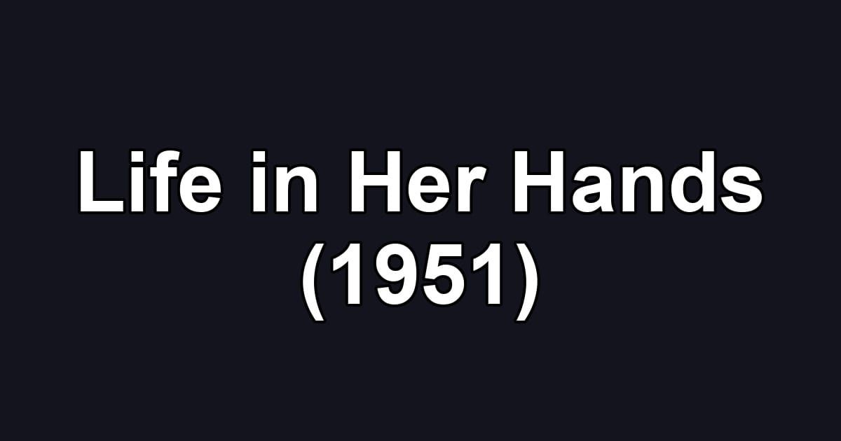 Life in Her Hands (1951)