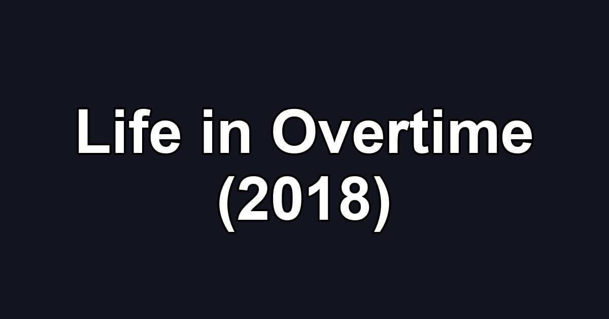 Life in Overtime (2018)