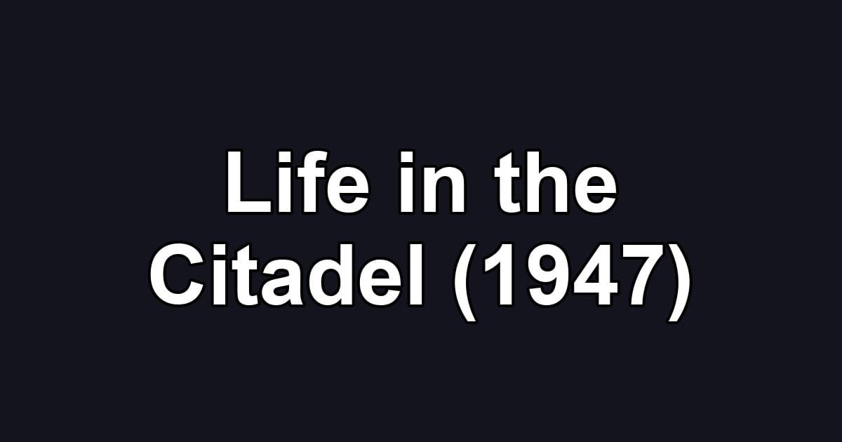 Life in the Citadel (1947)