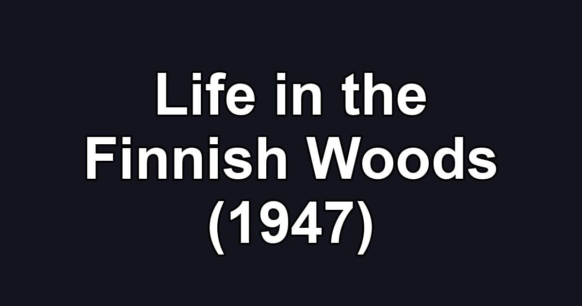 Life in the Finnish Woods (1947)