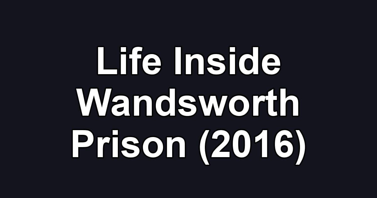Life Inside Wandsworth Prison (2016)