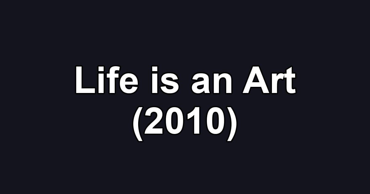 Life is an Art (2010)