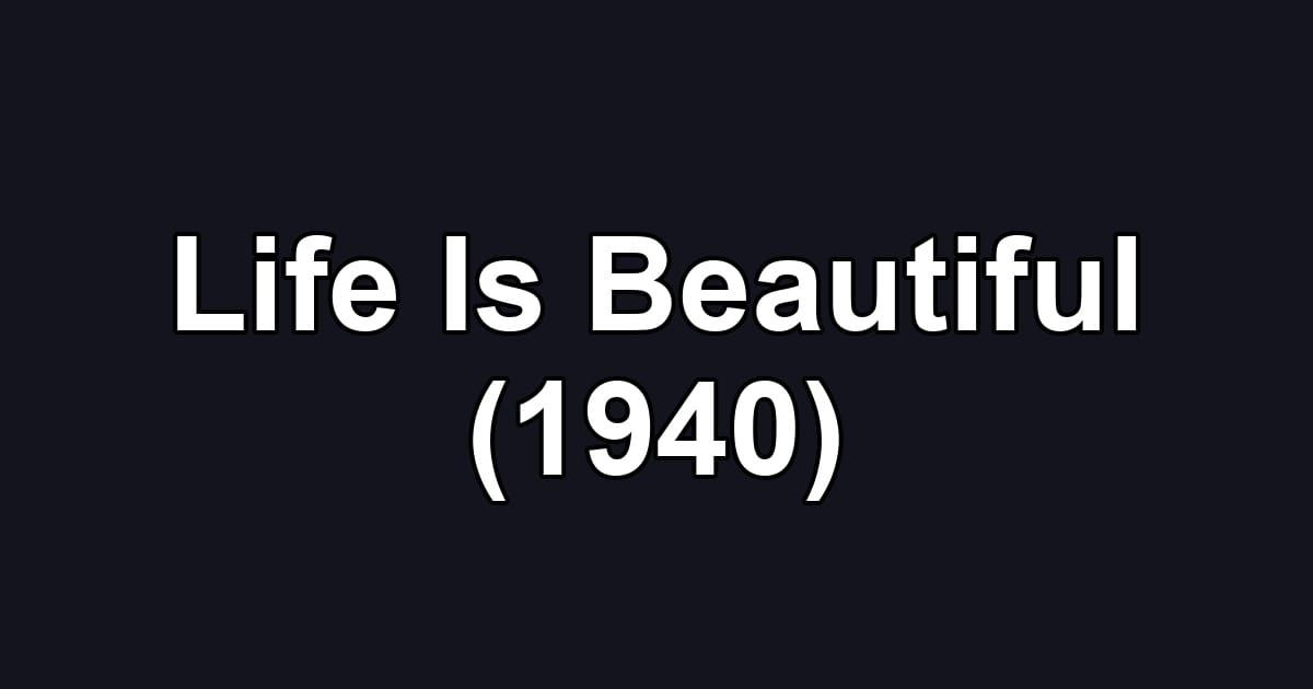 Life Is Beautiful (1940)