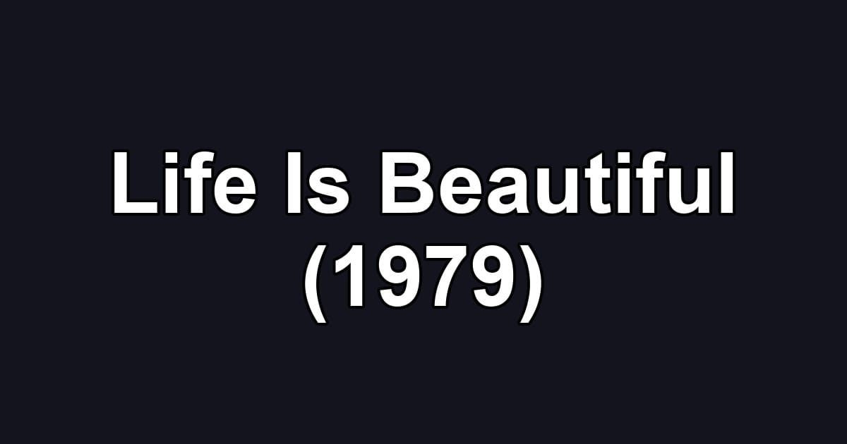 Life Is Beautiful (1979)