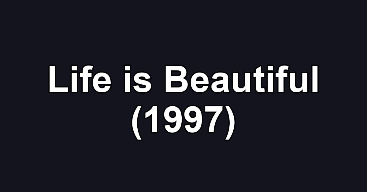 Life is Beautiful (1997)