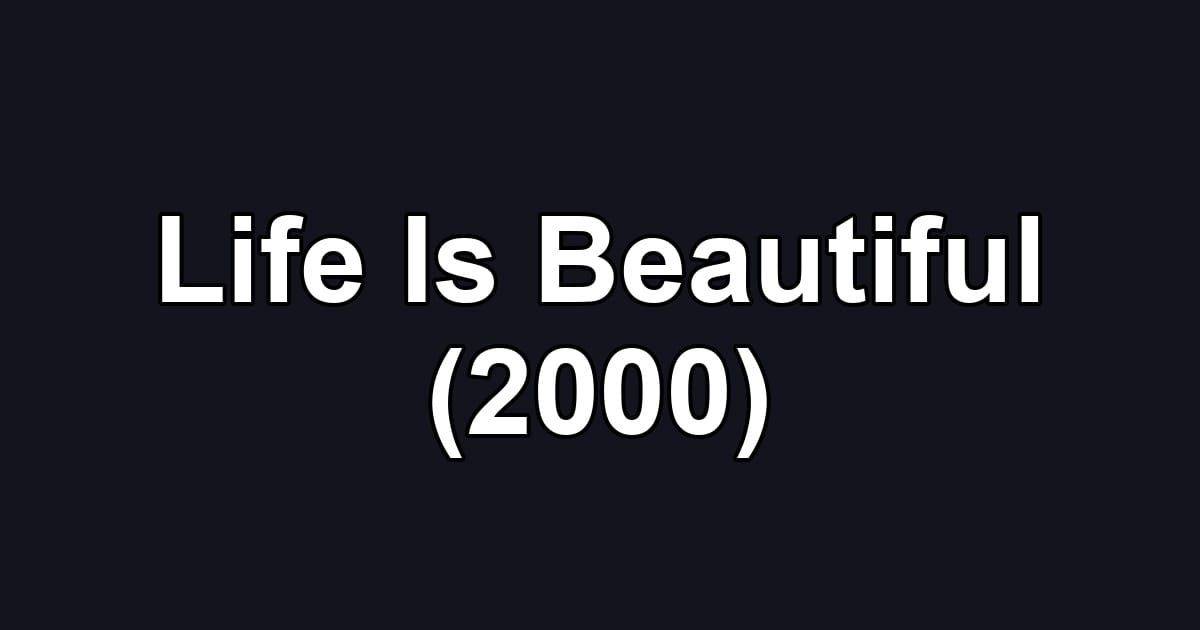 Life Is Beautiful (2000)