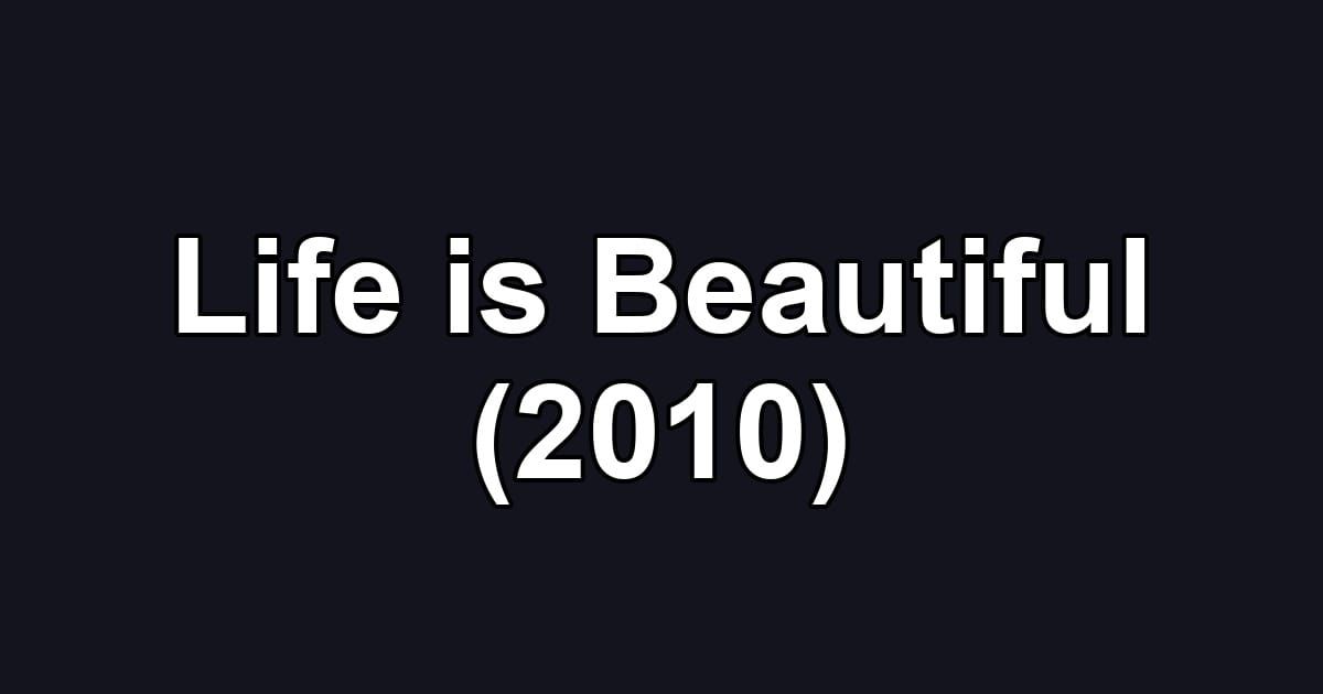 Life is Beautiful (2010)