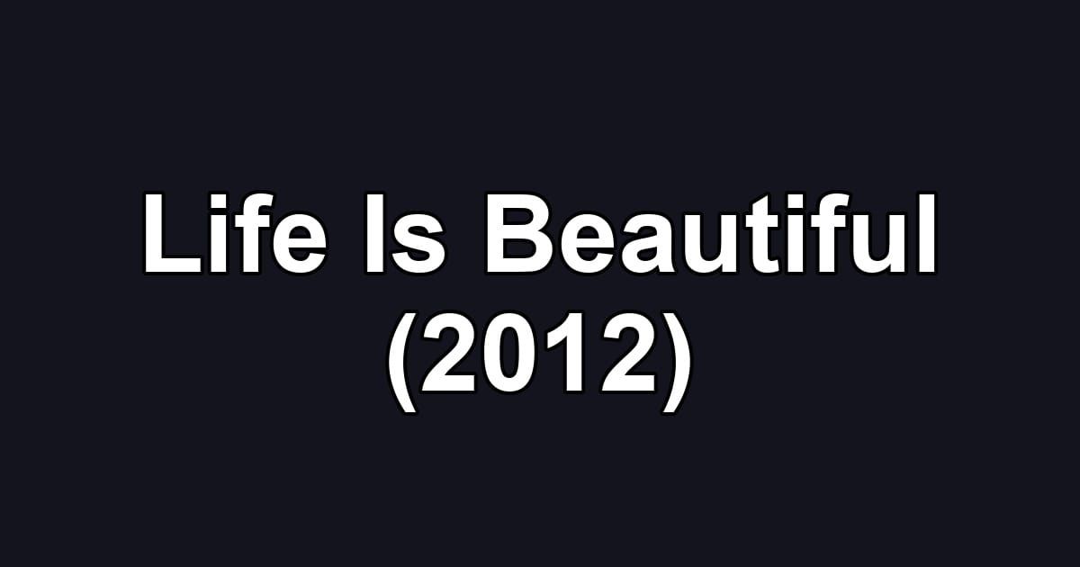 Life Is Beautiful (2012)