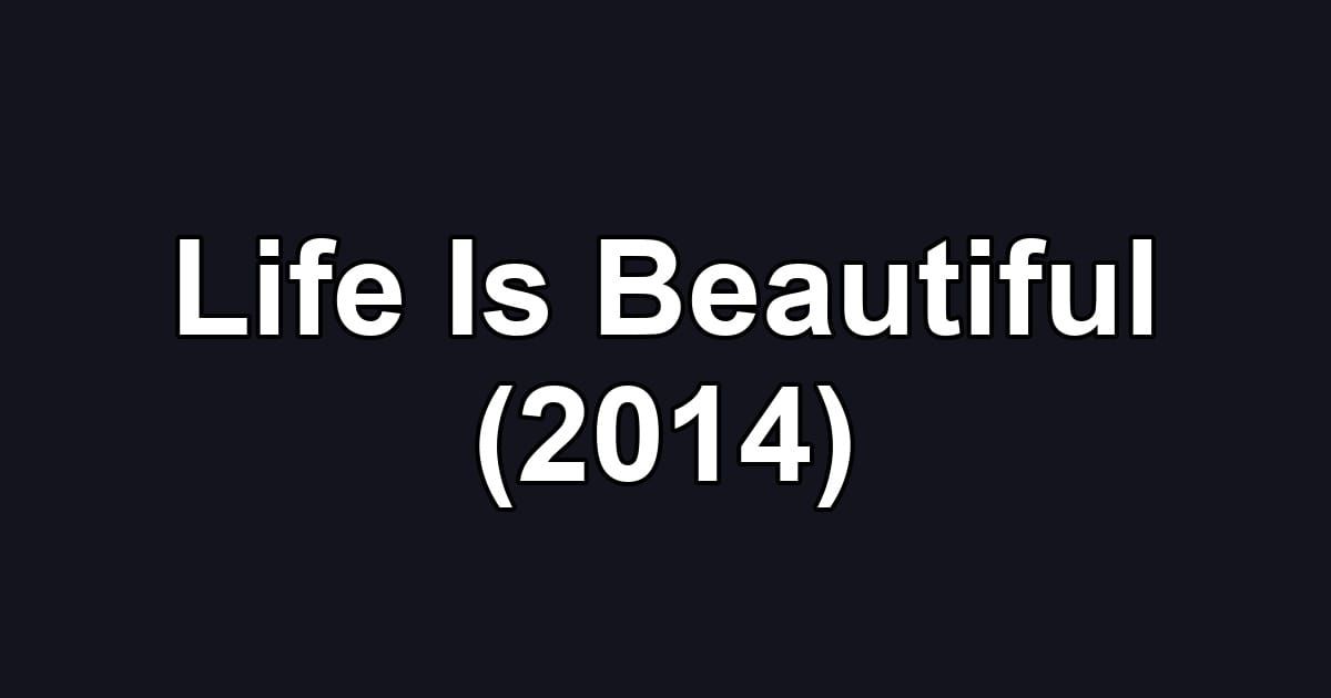 Life Is Beautiful (2014)