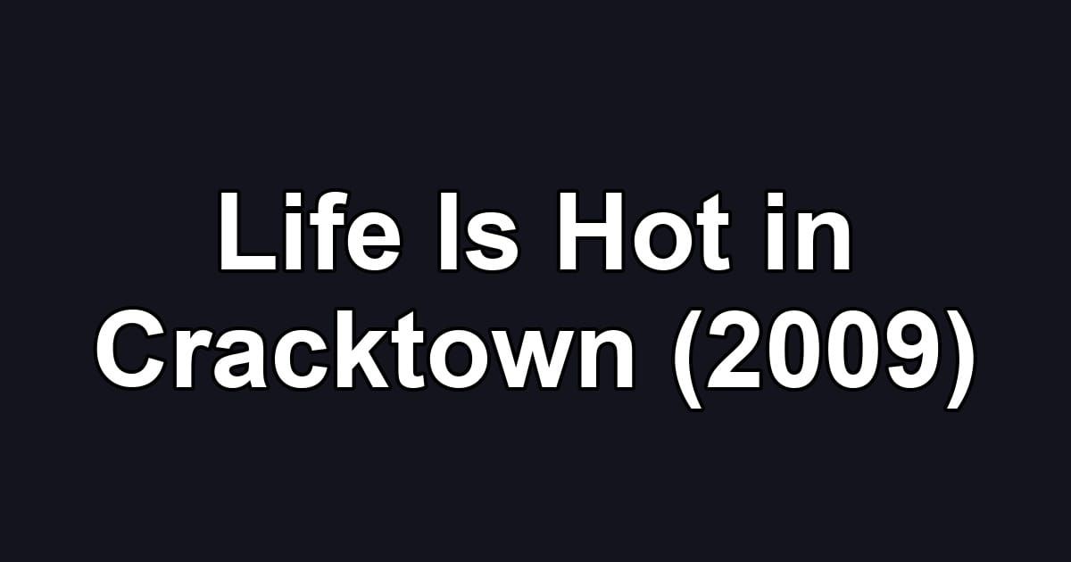 Life Is Hot in Cracktown (2009)
