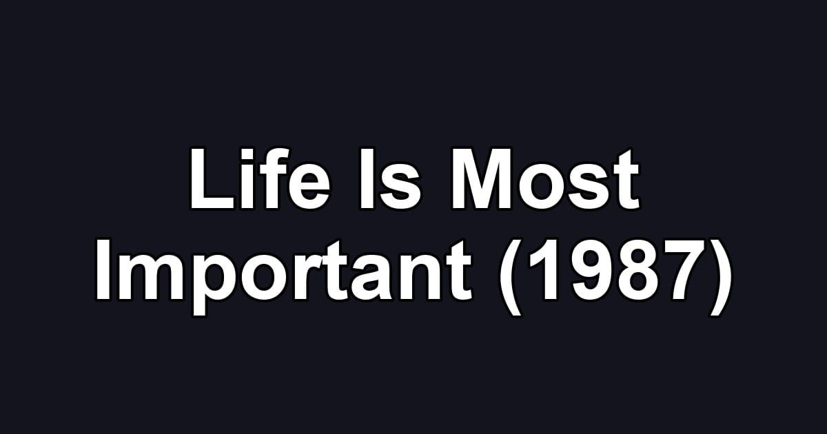 Life Is Most Important (1987)