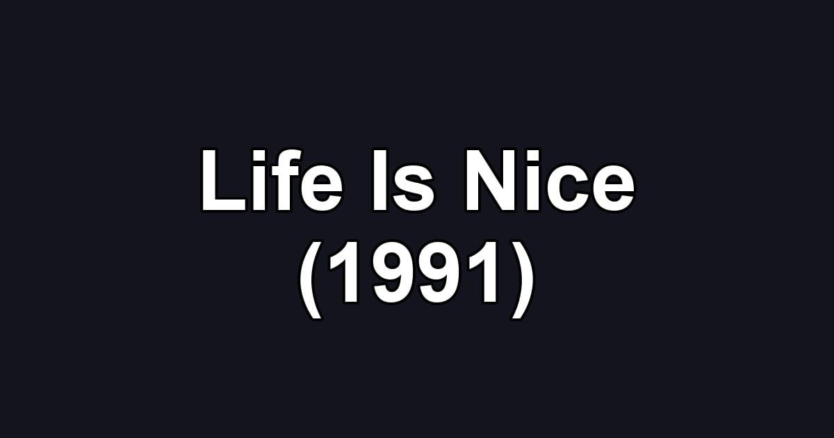 Life Is Nice (1991)