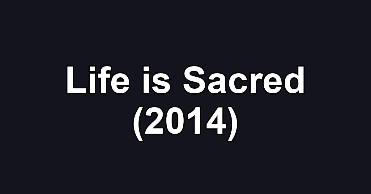Life is Sacred (2014)