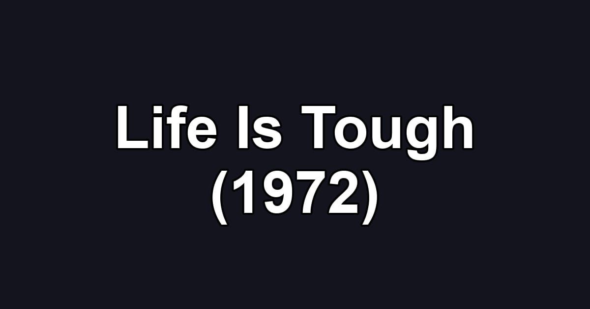 Life Is Tough (1972)