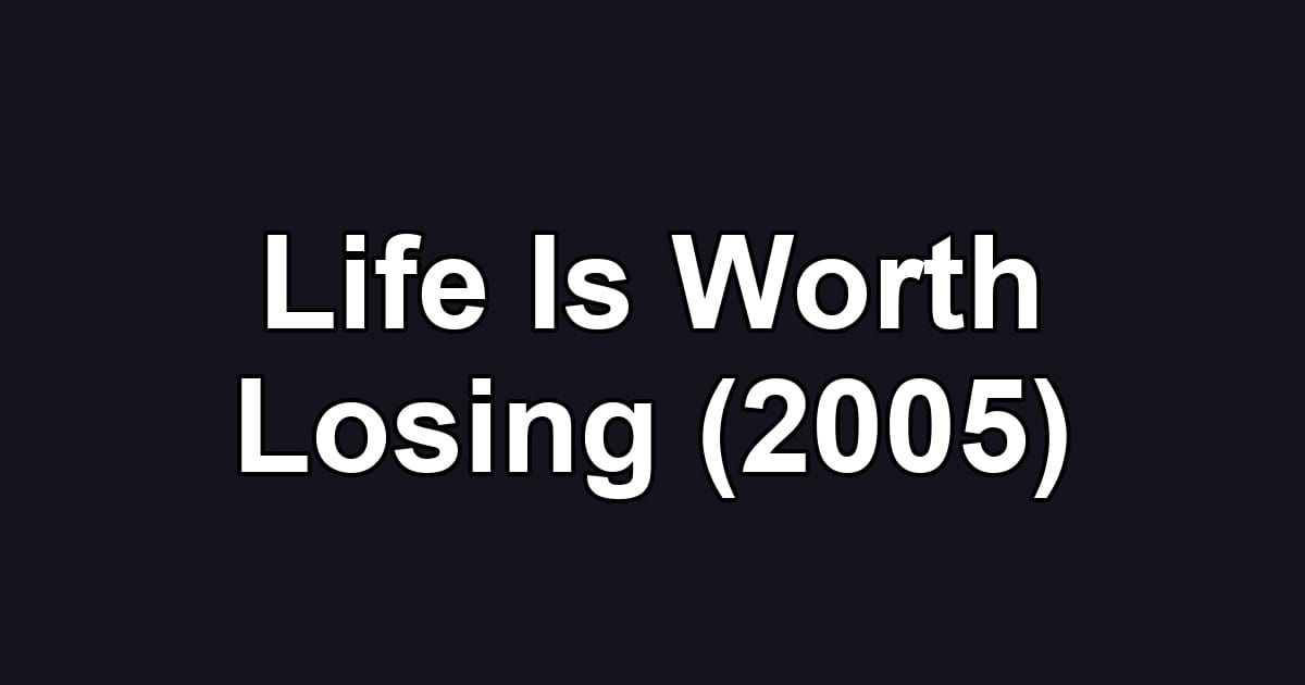 Life Is Worth Losing (2005)