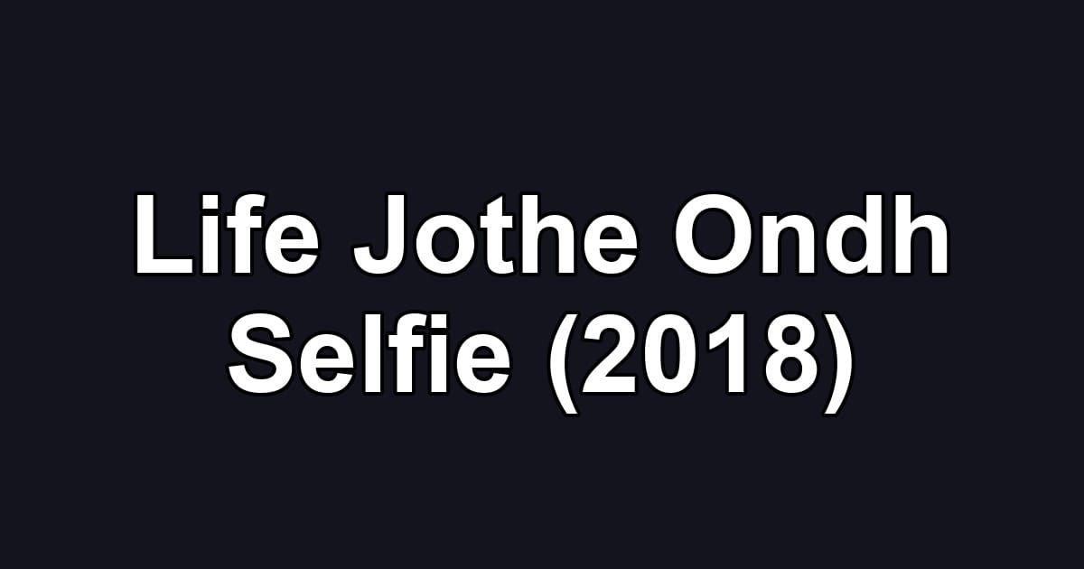 Life Jothe Ondh Selfie (2018)