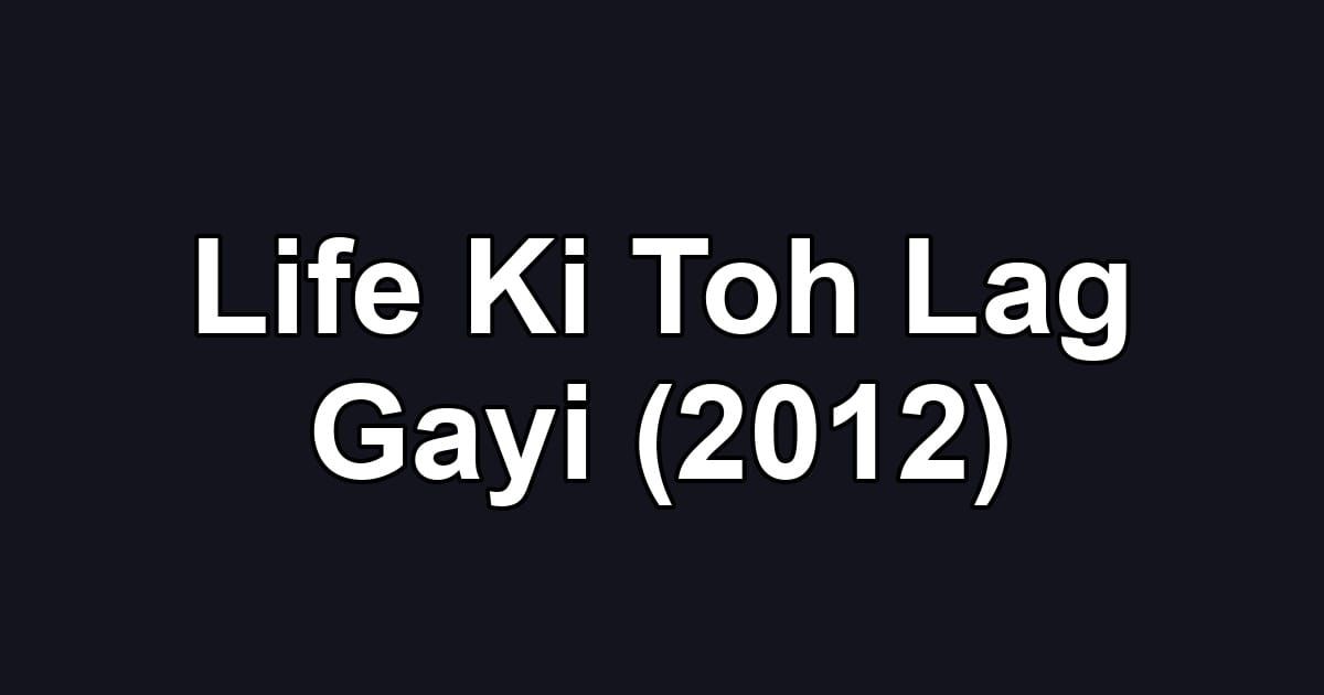 Life Ki Toh Lag Gayi (2012)