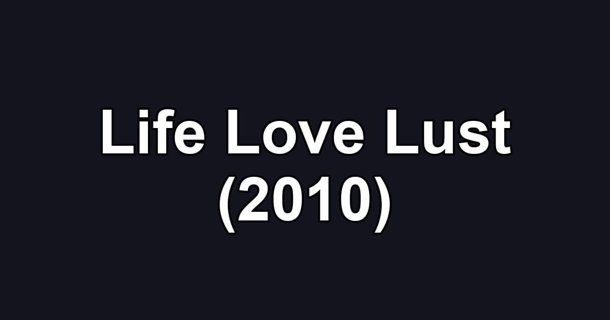 Life Love Lust (2010)
