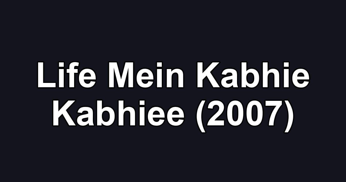Life Mein Kabhie Kabhiee (2007)