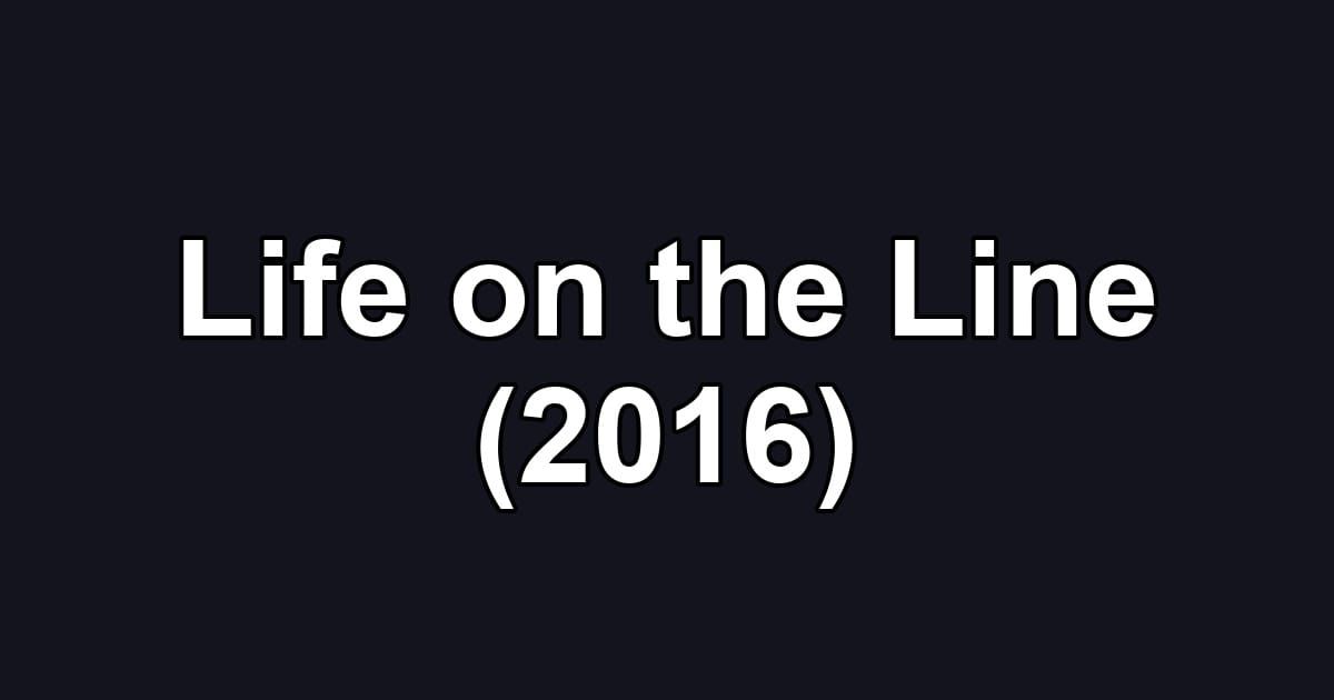 Life on the Line (2016)