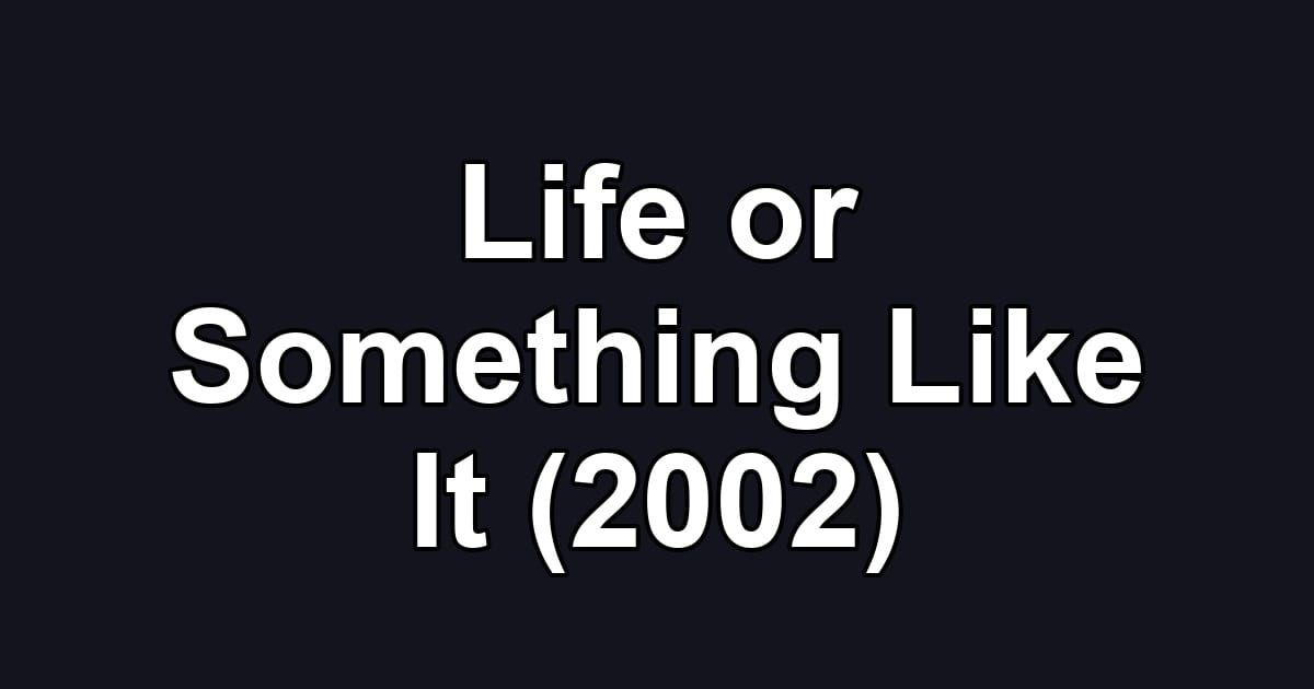 Life or Something Like It (2002)
