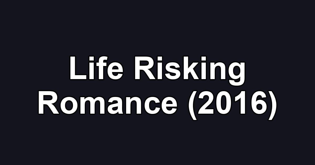 Life Risking Romance (2016)