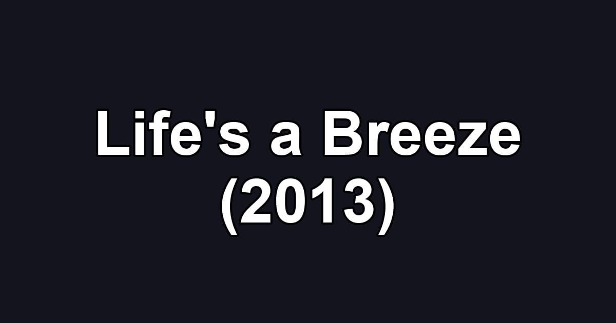Life's a Breeze (2013)