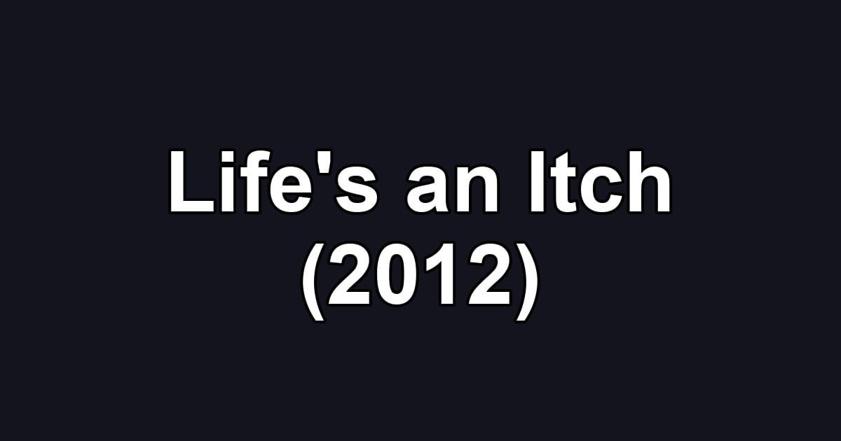 Life's an Itch (2012)