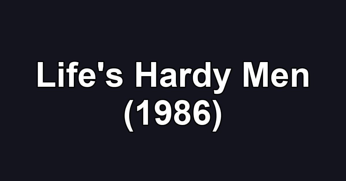 Life's Hardy Men (1986)