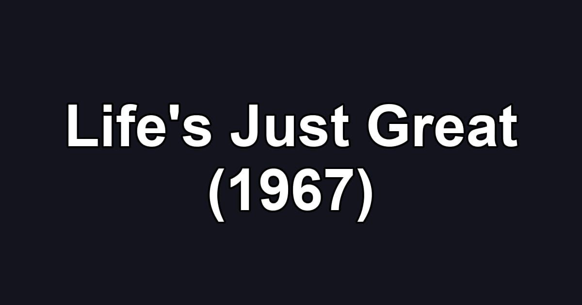 Life's Just Great (1967)