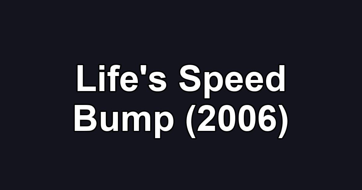 Life's Speed Bump (2006)