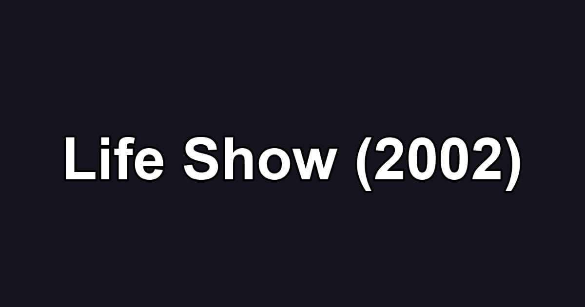Life Show (2002)