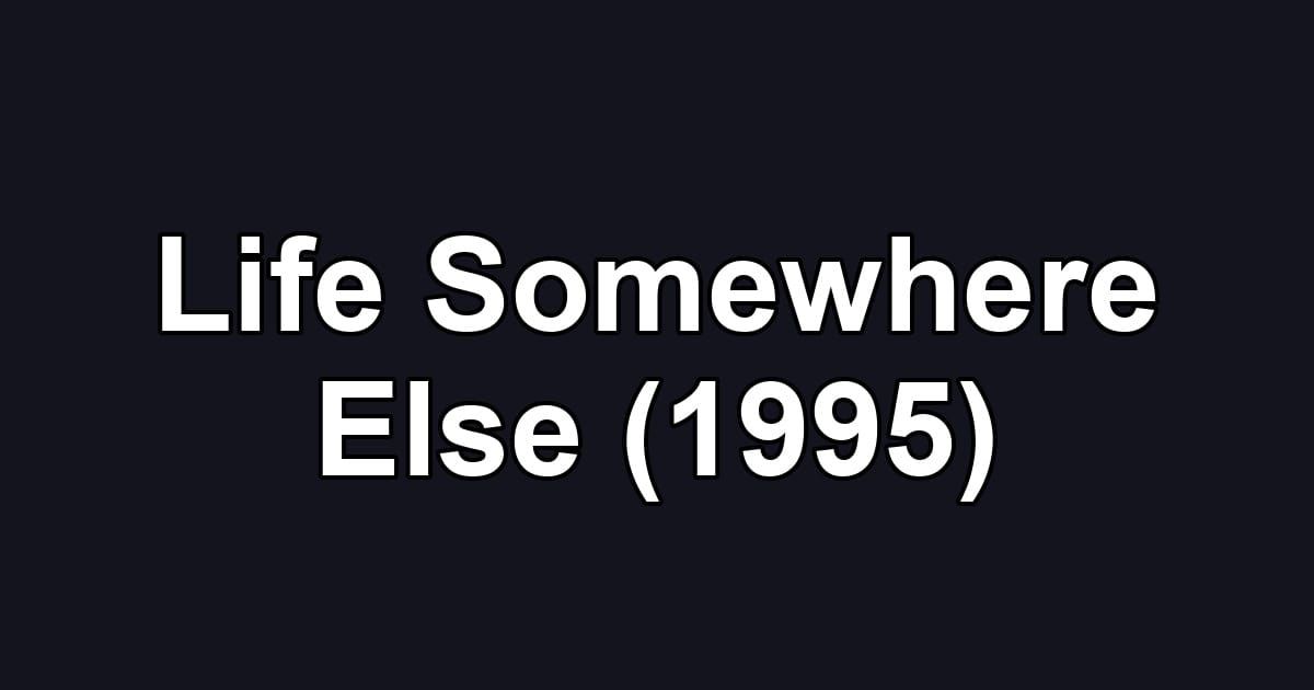 Life Somewhere Else (1995)