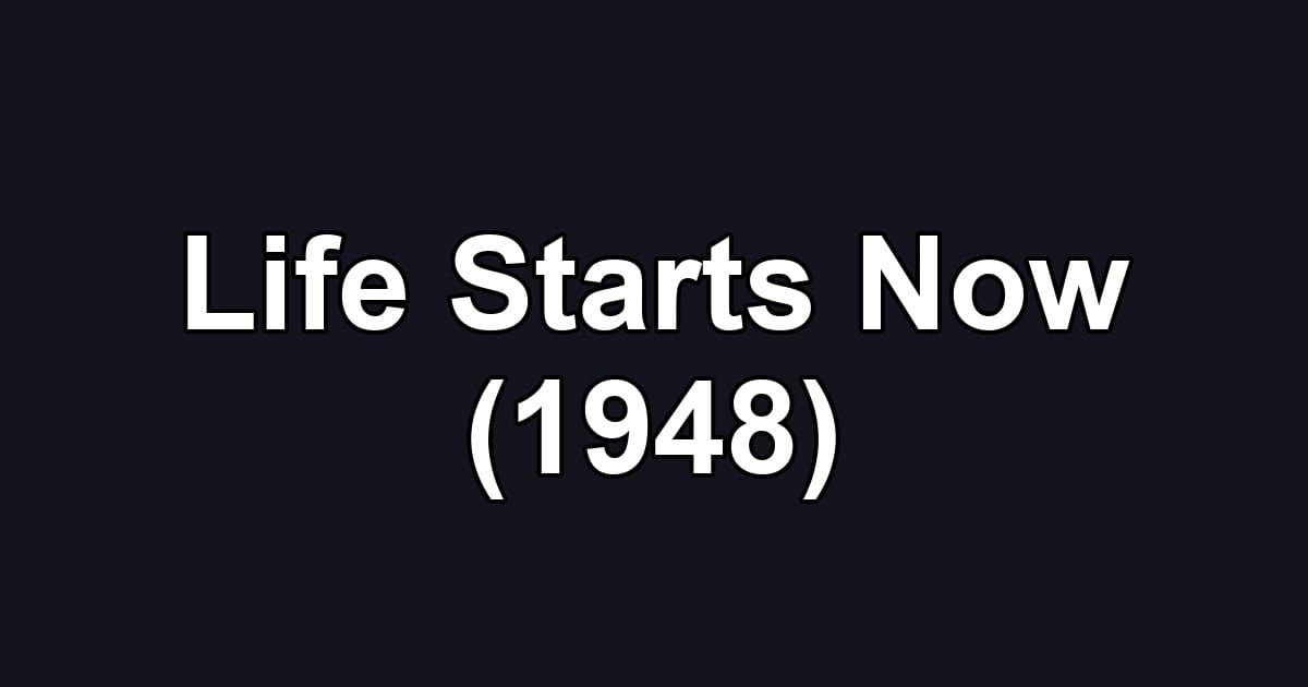 Life Starts Now (1948)
