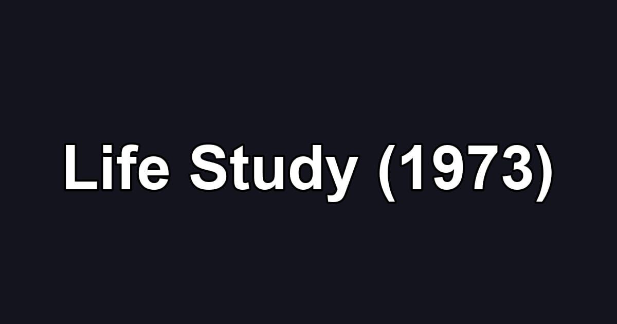 Life Study (1973)