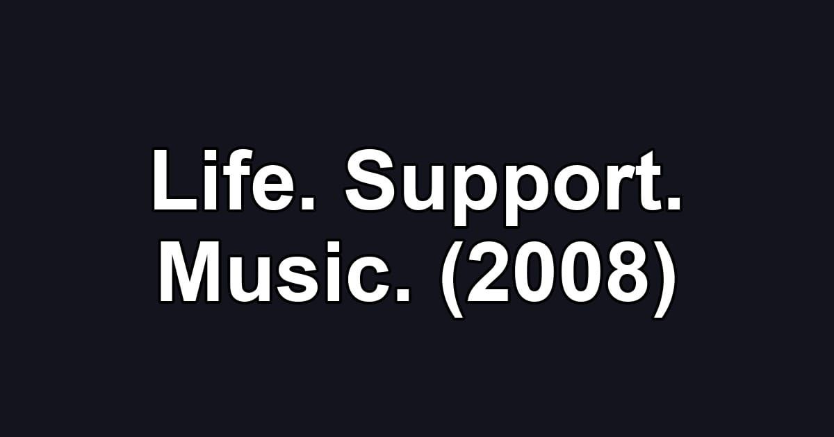 Life. Support. Music. (2008)