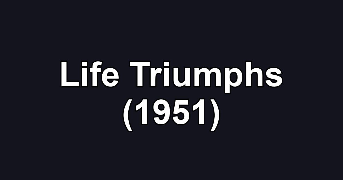 Life Triumphs (1951)