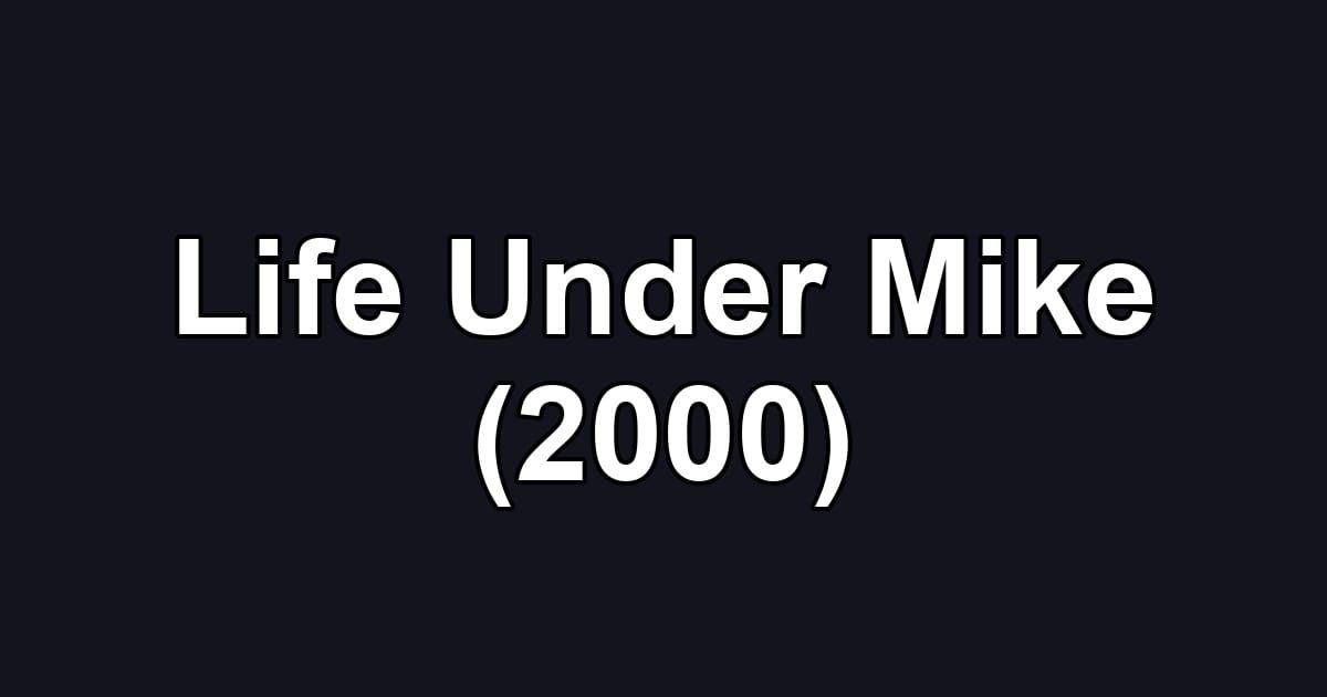 Life Under Mike (2000)