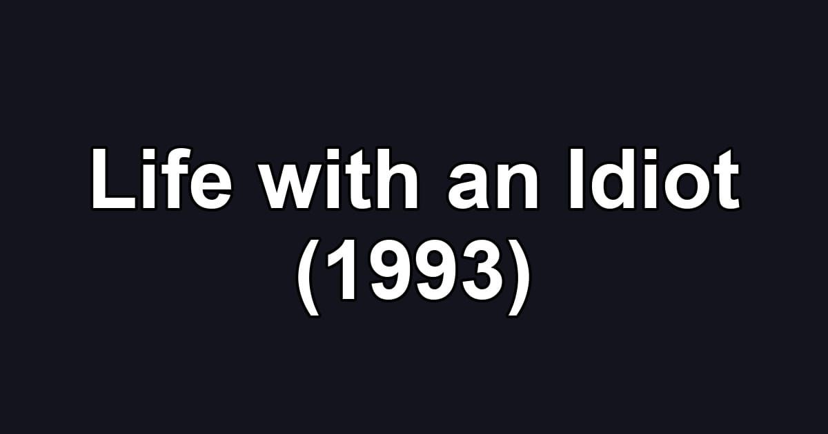 Life with an Idiot (1993)
