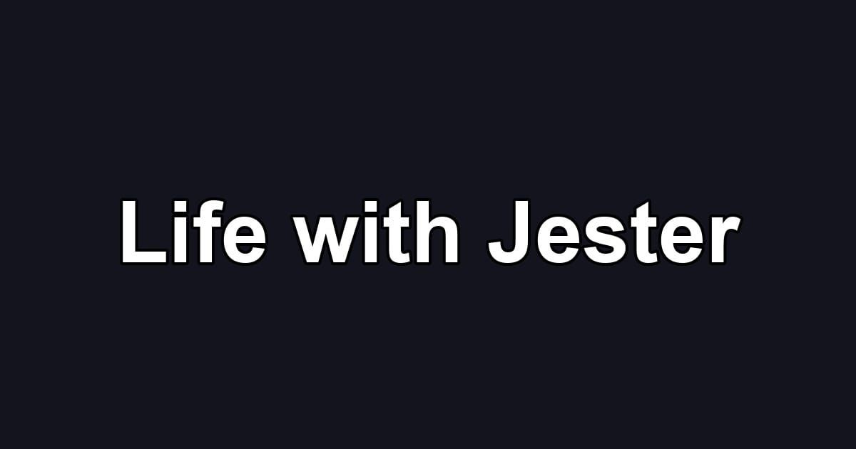 Life with Jester