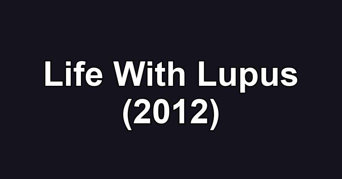 Life With Lupus (2012)
