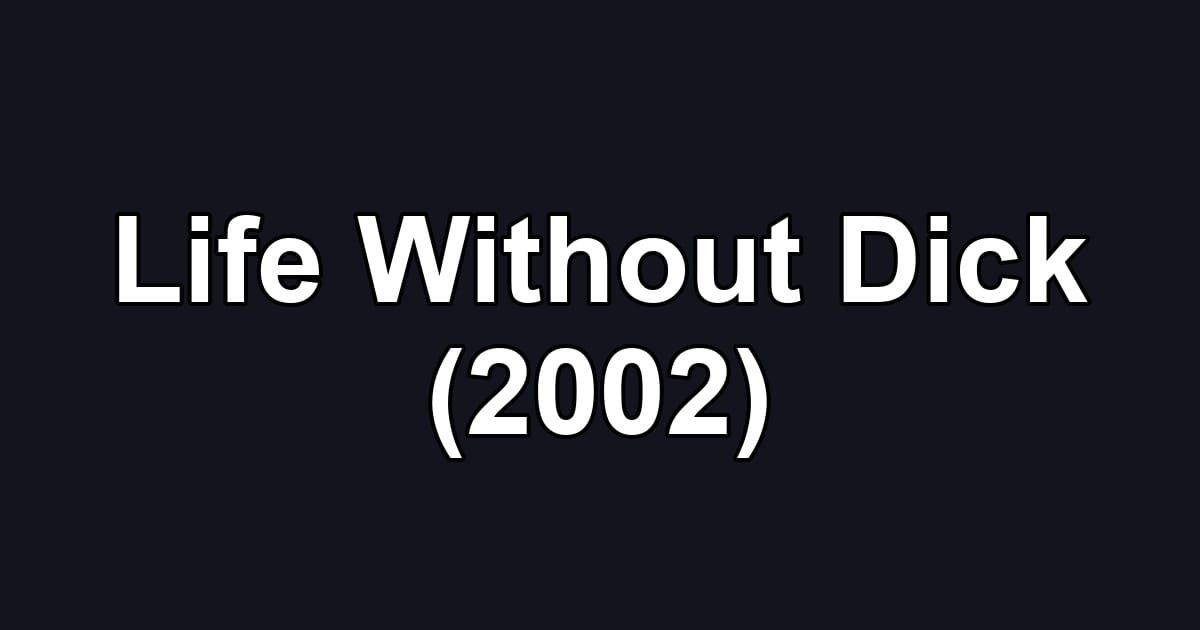 Life Without Dick (2002)