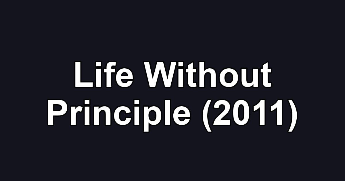 Life Without Principle (2011)
