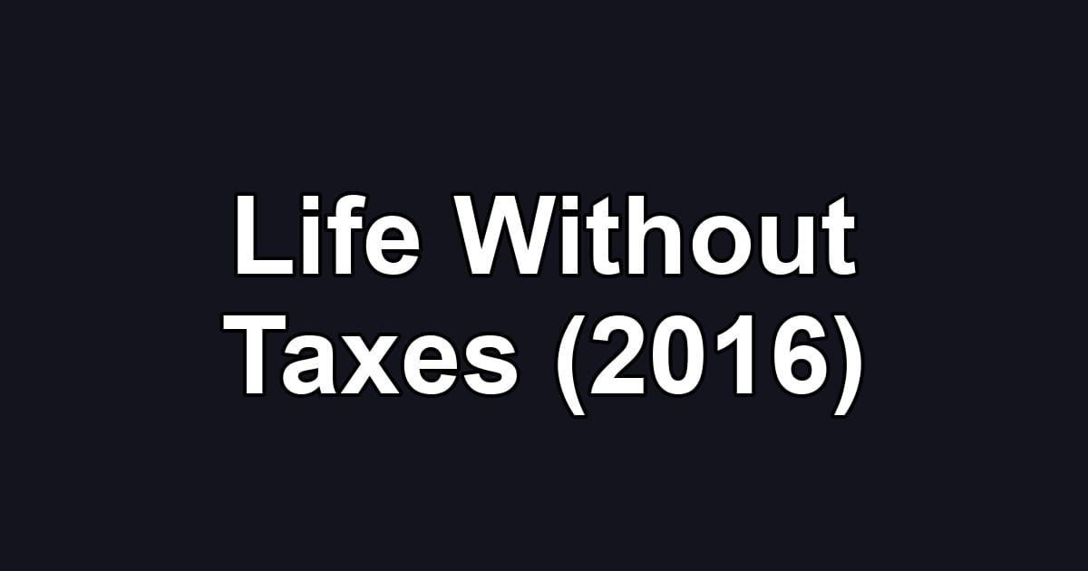 Life Without Taxes (2016)