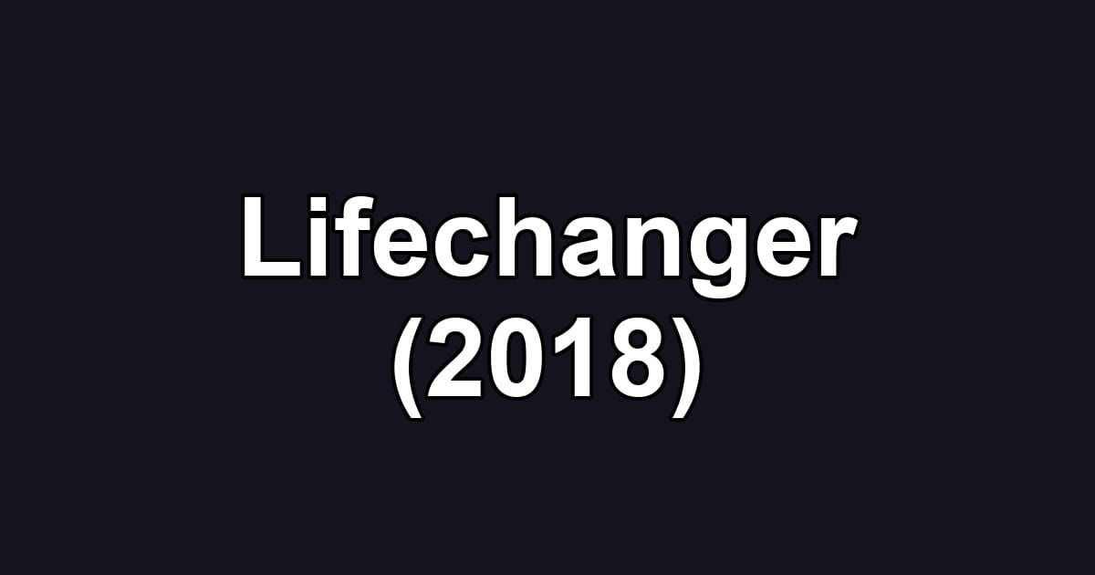 Lifechanger (2018)