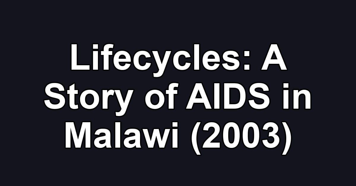 Lifecycles: A Story of AIDS in Malawi (2003)