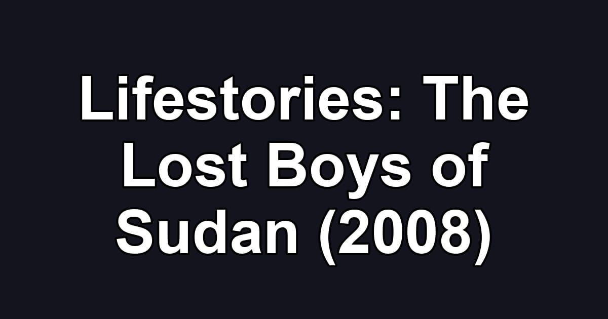 Lifestories: The Lost Boys of Sudan (2008)