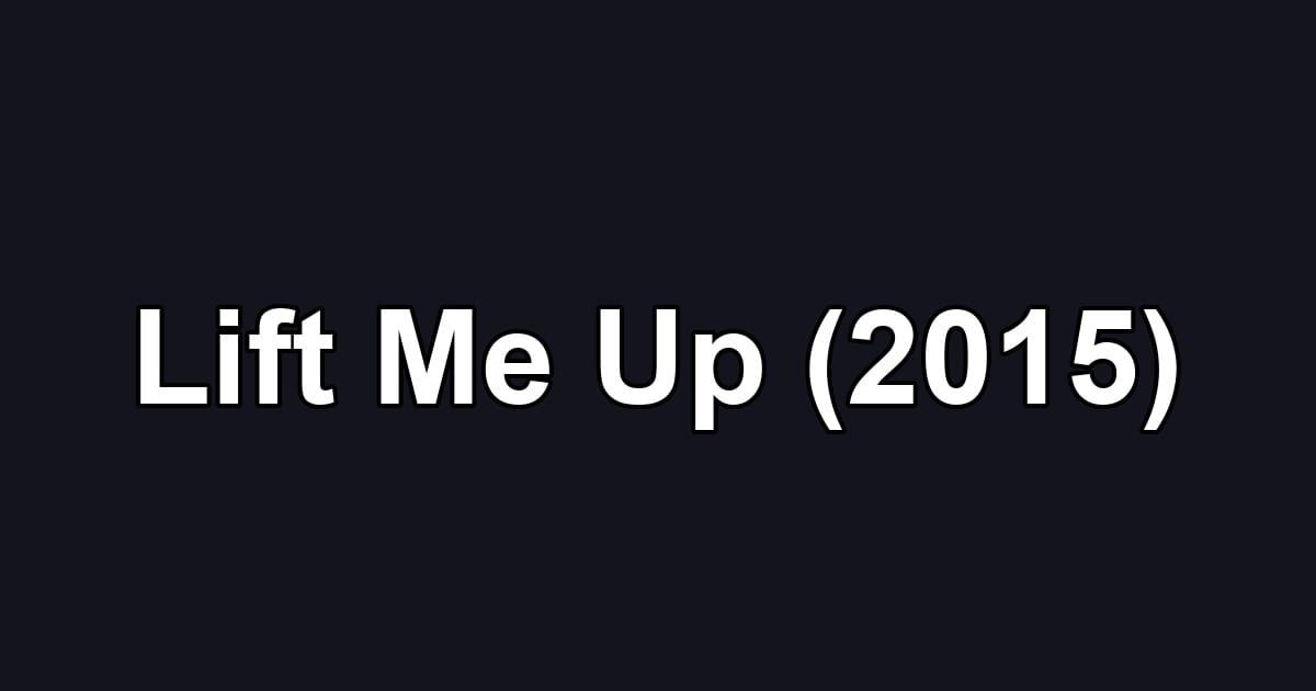 Lift Me Up (2015)